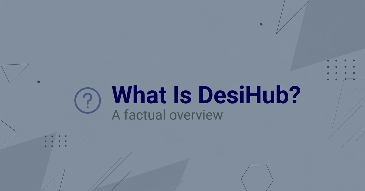 What Is DesiHub? A Factual Overview